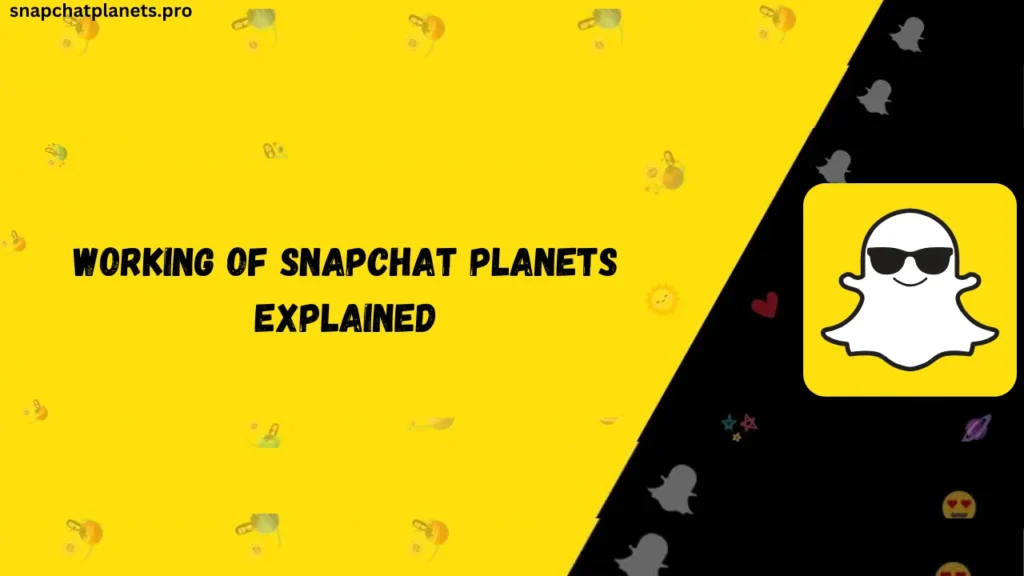 Working of Snapchat Planets Explained